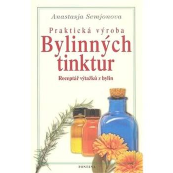 Praktická výroba bylinných tinktur: Receptář výtažků z bylin (978-80-7336-330-7)