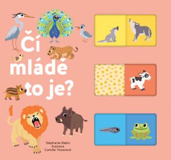 Čí mládě to je?  Kolektiv autorů, ilustrace Camille Tisserand - Stephanie Babin, Camille Tisserand