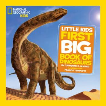 Little Kids First Big Book of Dinosaurs - National Geographic, Catherine D. Hughes