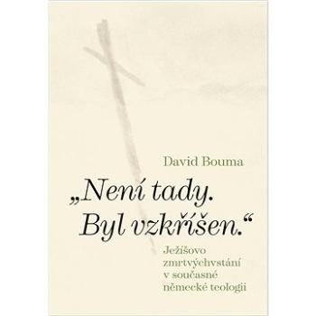 „Není tady. Byl vzkříšen.“: Ježíšovo zmrtvýchvstání v současné německé teologii (978-80-7465-577-7)