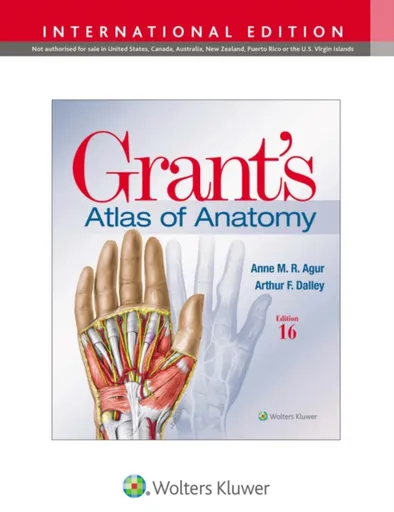 Grant's Atlas of Anatomy - Anne M. R., B.Sc. , M.Sc, PhD Agur, Arthur F., PhD, FAAA Dalley II