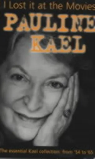 I Lost it at the Movies - Pauline Kael