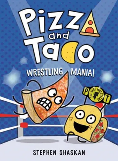 Pizza and Taco: Wrestling Mania! - Stephen Shaskan