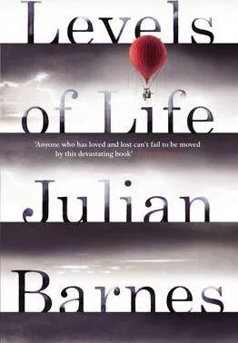 Levels of Life - Julian Barnes