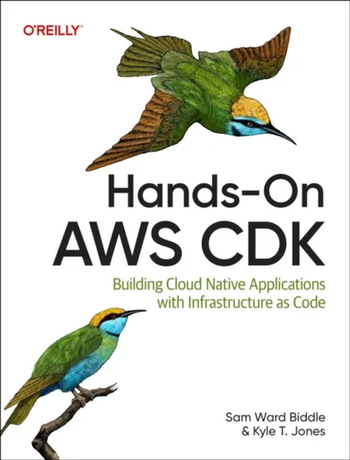 Hands-On AWS CDK - Kyle T Jones, Sam Ward Biddle