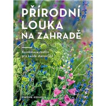 Přírodní louka na zahradě: Kombinace rostlin pro každé stanoviště (978-80-242-8783-6)