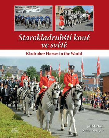 Starokladrubští koně ve světě / Kladruber Horses in the World - Dalibor Gregor, Jiří Machek