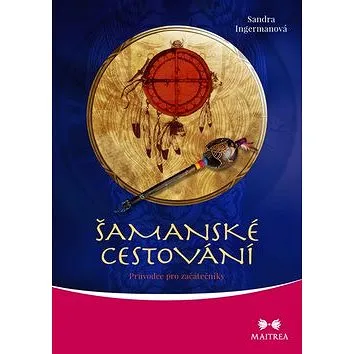 Šamanské cestování: Průvodce pro začátečníky (978-80-7500-350-8)