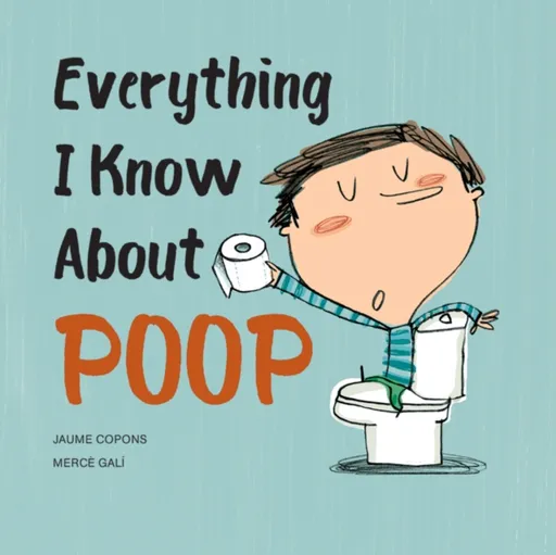 Everything I Know About Poop - Jaume Copons