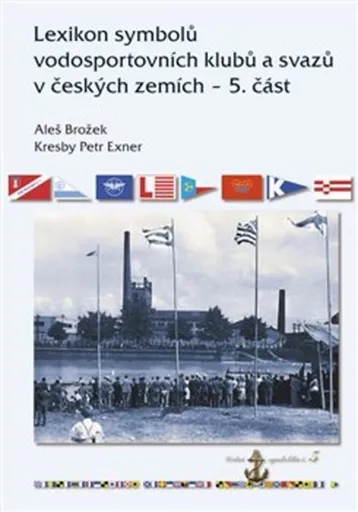 Lexikon symbolů vodosportovních klubů a svazů v českých zemích - 5. část - Aleš Brožek, Petr Exner