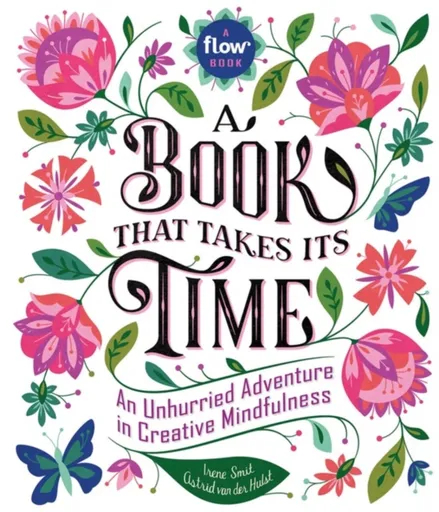 A Book That Takes Its Time - Astrid van der Hulst, Irene Smit, Editors of Flow magazine