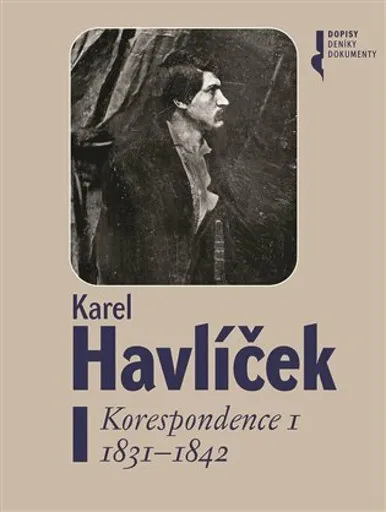 Karel Havlíček. Korespondence I. 1831 - 1842 - Magdaléna Pokorná, Robert Adam, Lucie Rychnovská, František Martínek, Petr Píša