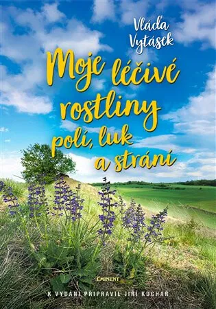 Moje léčivé rostliny polí, luk a strání - Jiří Kuchař, Vláďa Vytásek