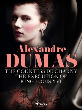 The Countess de Charny: The Execution of King Louis XVI - Alexandre Dumas - e-kniha