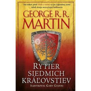 Rytier siedmich kráľovstiev: Sto rokov pred Hrou o tróny sa po Západnej zemi túlali 2 nezvyčajní hrd (978-80-222-0849-9)