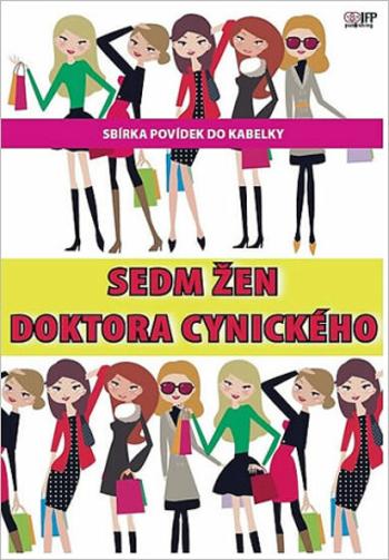 Sedm žen doktora Cynického - Eva Rýznerová, Barbora Baronová, Renata Francová, Jana Míčková, Petra Poliaková, Jana Potužníková, Iveta Vařečková