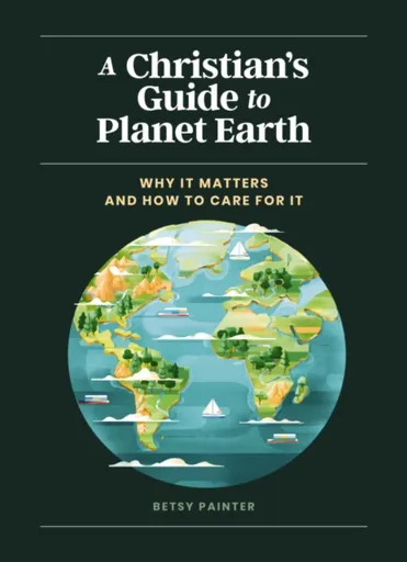A Christian's Guide to Planet Earth - Betsy Painter