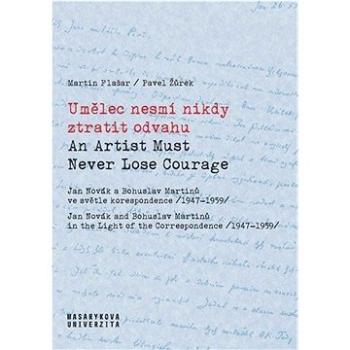 Umělec nesmí nikdy ztratit odvahu: An Artist Must Never Lose Courage (978-80-210-9890-9)