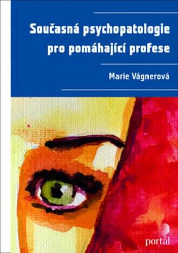 Současná psychopatologie pro pomáhající profese - Marie, Vágnerová