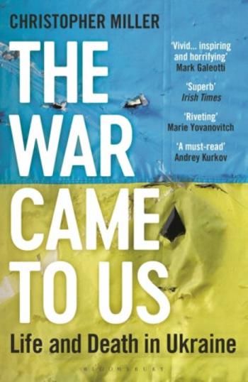 The War Came To Us : Life and Death in Ukraine - Updated Illustrated Edition - Christopher Miller