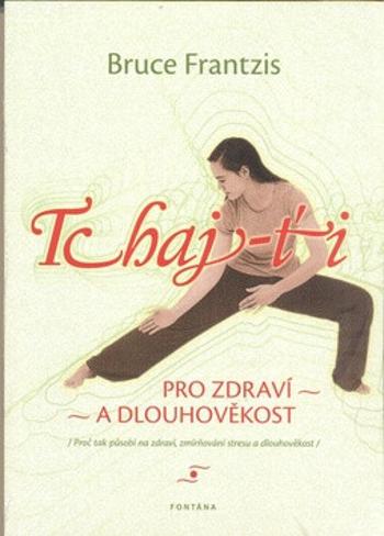 Tchaj-ti / Pro zdraví a dlouhověkost - Bruce Frantzis