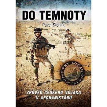 Do temnoty: Zpověď českého vojáka v Afghánistánu (978-80-264-0515-3)