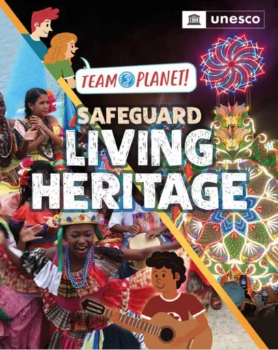 Team Planet!: Safeguard Living Heritage - Louise Spilsbury