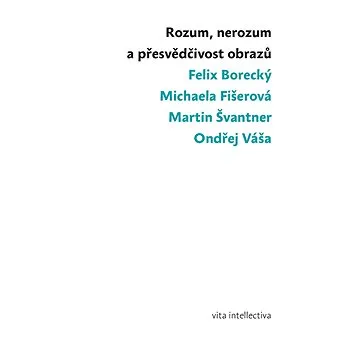 Rozum, nerozum a přesvědčivost obrazů (978-80-87258-73-6)