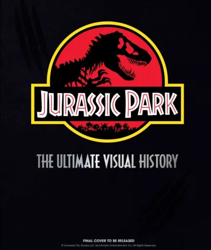 Jurassic Park: The Ultimate Visual History - James Mottram