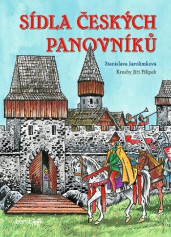 Sídla českých panovníků - Stanislava Jarolímková, Jiří Filípek