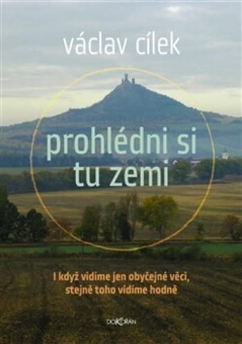 Prohlédni si tu zemi - I když vidíme obyčejné věci, stejně toho vidíme hodně - Václav Cílek, Vladimír Kokolia