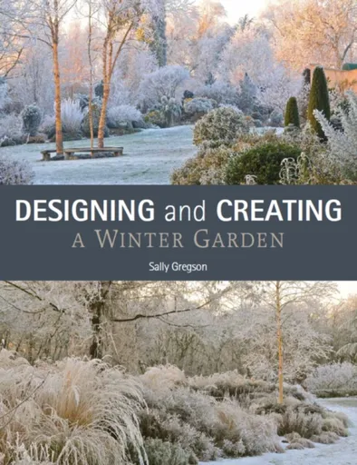 Designing and Creating a Winter Garden - Sally Gregson