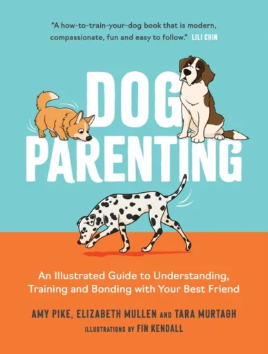 Dog Parenting - Amy Pike, Tara Murtagh, Elizabeth Mullen