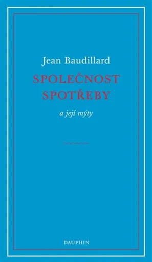 Společnost spotřeby a její mýty - Jean Baudrillard