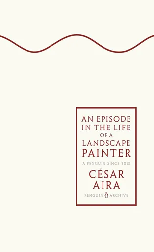 Episode in the Life of a Landscape Painter - Aira Cesar
