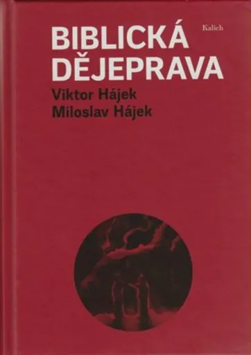 Biblická dějeprava - Miloslav Hájek, Viktor Hájek, Antonín Šilar