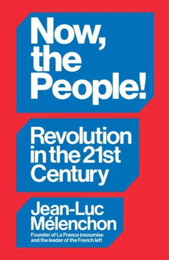 Now, the People! Revolution in the Twenty-First Century - Jean-Luc Melenchon