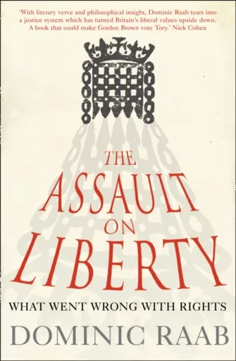 The Assault on Liberty - Dominic Raab