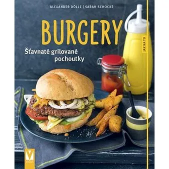 Burgery: Šťavnaté grilované pochoutky (978-80-7236-978-2)