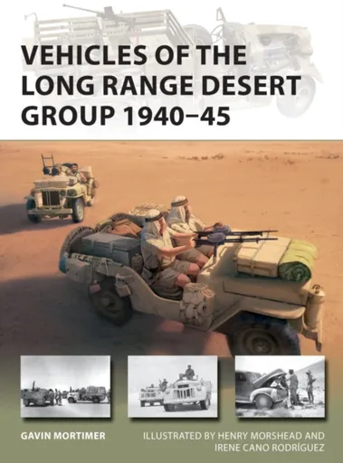 Vehicles of the Long Range Desert Group 1940â€“45 - Gavin Mortimer