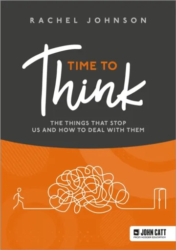 Time to Think: The things that stop us and how to deal with them - Johnson Rachel