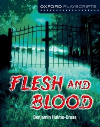 Oxford Playscripts: Flesh and Blood - Benjamin Hulme-Cross