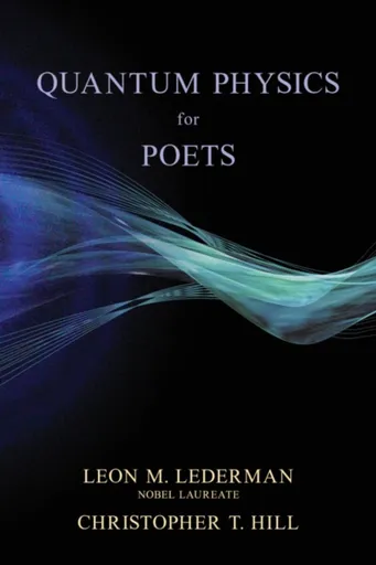 Quantum Physics for Poets - Christopher T. Hill, Leon M. Lederman