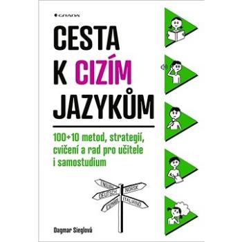 Cesta k cizím jazykům: 100+10 metod, strategií, cvičení a rad pro učitele i samostudium (978-80-271-1382-8)