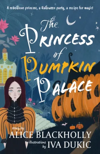 The Princess of Pumpkin Palace - Alice Blackholly