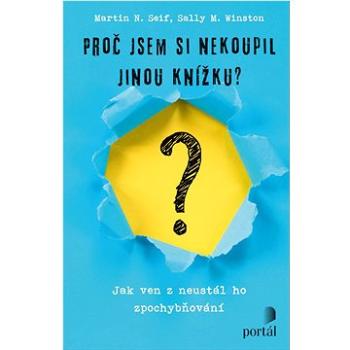 Proč jsem si nekoupil jinou knížku?: Jak ven z neustálého zpochybňování (978-80-262-1932-3)