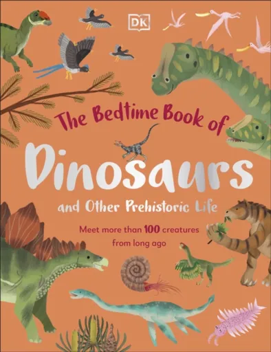 The Bedtime Book of Dinosaurs and Other Prehistoric Life - Dean Lomax