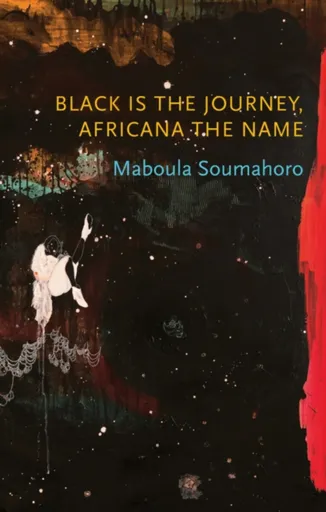 Black is the Journey, Africana the Name - Maboula Soumahoro