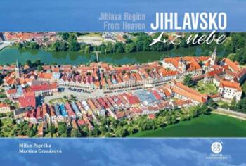 Jihlavsko z nebe / Jihlava Region From Heaven - Milan Paprčka, Martina Grznárová