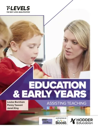 Education and Early Years T Level: Assisting Teaching - Janet King, Penny Tassoni, Louise Burnham